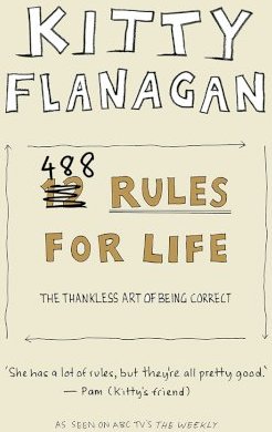 Kitty Flanagan's 488 Rules for Life: The Thankless Art of Being Correct
