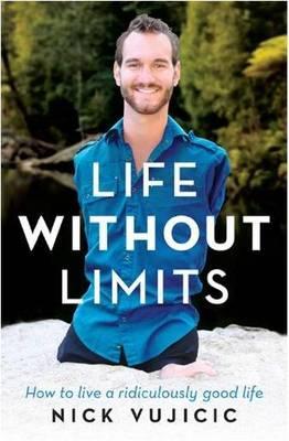 Life without Limits: How to Live a Ridiculously Good Life