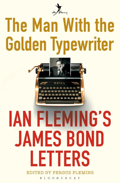 The Man with the Golden Typewriter: Ian Fleming's James Bond Letters