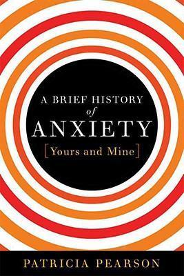 A Brief History of Anxiety...Yours and Mine
