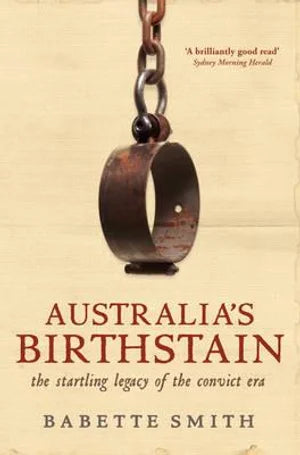Australia's Birthstain: The startling legacy of the convict era