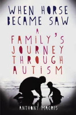 When Horse Became Saw: A Family's Journey Through Autism