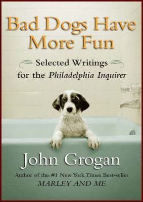 Bad Dogs Have More Fun: Selected Writings