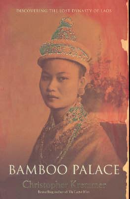 Bamboo Palace: Discovering the Lost Dynasty of Laos