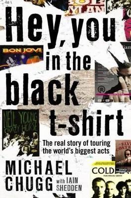 Hey, You in the Black T-shirt: The Real Story of Touring the World's Biggest Acts