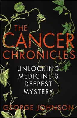 The Cancer Chronicles : Unlocking Medicine's Deepest Mystery