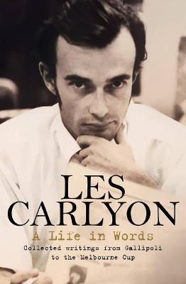 A Life in Words: Collected Writings from Gallipoli to the Melbourne Cup