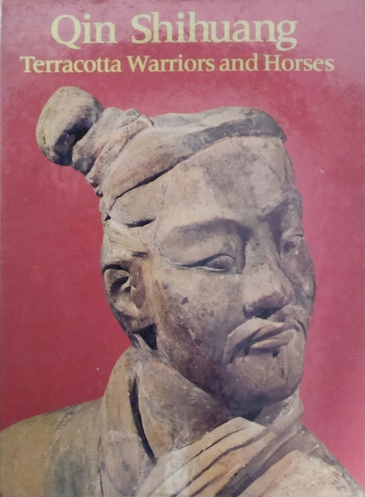 Qin Shihuang: Terracotta Warriors and Horses