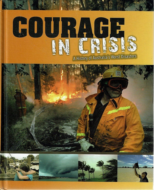 Courage In Crisis. A History of Australia's Worst Disasters
