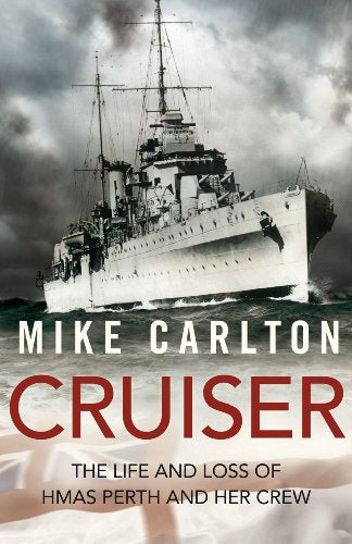 Cruiser: The Life and Loss of HMAS Perth and Her Crew