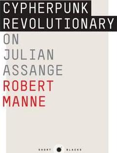 The Cypherpunk Revolutionary: On Julian Assange