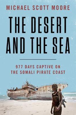 The Desert and the Sea: 977 Days Captive on the Somali Pirate Coast