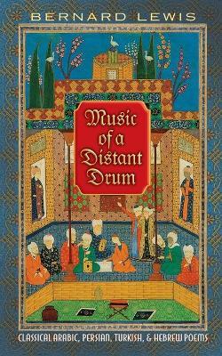 Music of a Distant Drum: Classical Arabic, Persian, Turkish and Hebrew Poems