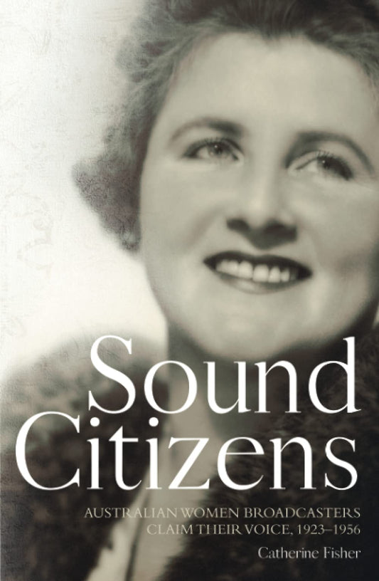 Sound Citizens: Australian Women Broadcasters Claim their Voice, 1923–1956