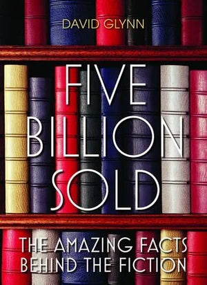Five Billion Sold: The Amazing Facts Behind The Fiction