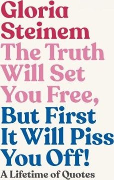 The Truth Will Set You Free, But First It Will Piss You Off!