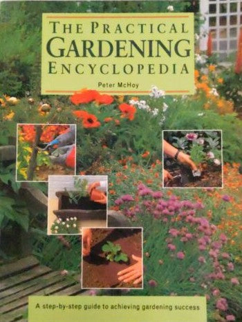 The Practical Gardening Encyclopaedia: A Step-by-Step Guide to Achieving Gardening Success