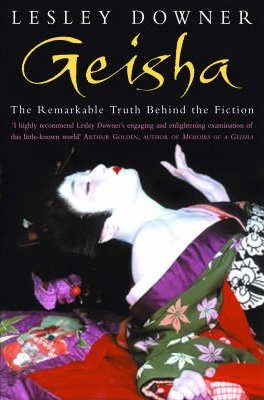 Geisha: The Remarkable Truth Behind the Fiction