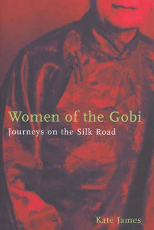 Women of the Gobi: Journeys on the Silk Road