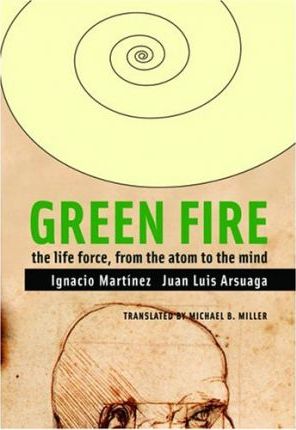 Green Fire: The Life Force, from the Atom to the Mind