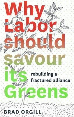 Why Labor Should Savour its Greens: Rebuilding A Fractured Alliance
