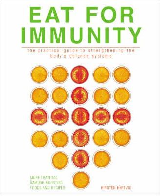 Eat for Immunity: The Practical Guide to Strengthening the Body's Defence Systems