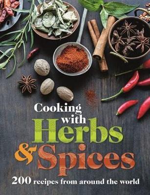 Cooking with Herbs & Spices : 200 recipes from around the world