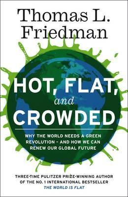 Hot, Flat, and Crowded: Why The World Needs A Green Revolution (Hardcover)