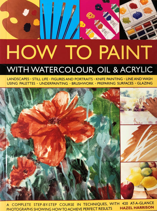 How to Paint with Watercolour, Oil and Acrylic