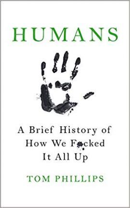Humans: A Brief History of How We F*cked It All Up