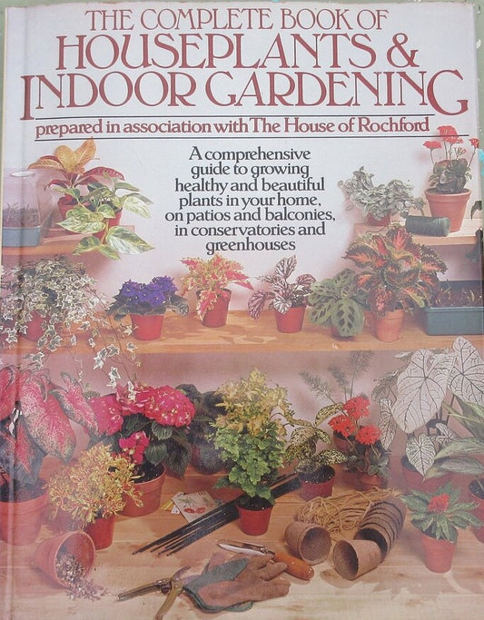 The Complete Book of Houseplants and Indoor Gardening