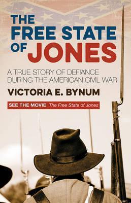 The Free State of Jones: A True Story of Defiance During the American Civil War