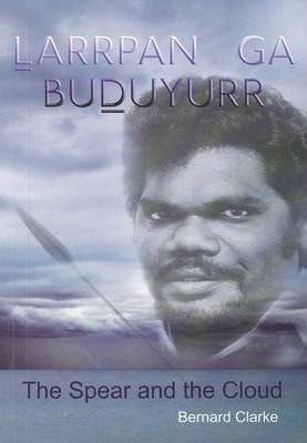 Larrpan Ga Buduyurr: The Spear and the Cloud