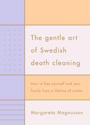 The Gentle Art of Swedish Death Cleaning