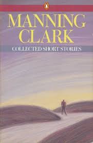 Manning Clark: Collected Short Stories (1986)