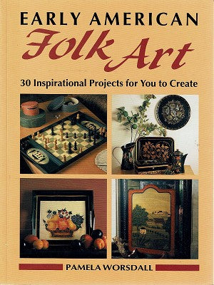 Early American Folk Art: 30 Inspirational Projects for You to Create