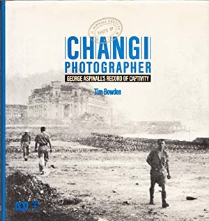 Changi Photographer: George Aspinall's Record of Captivity - Inscribed