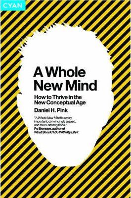 A Whole New Mind: How to Thrive in the New Conceptual Age