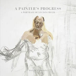 A Painter's Progress: A Portrait of Lucian Freud