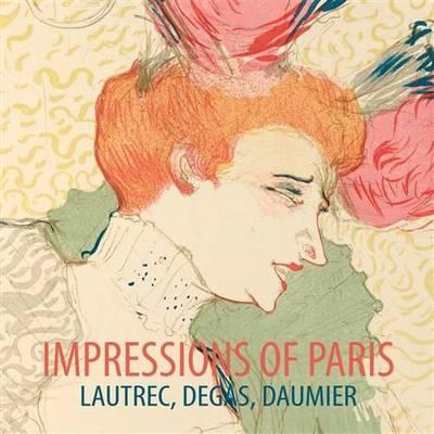Impressions of Paris: Lautrec, Degas, Daumier