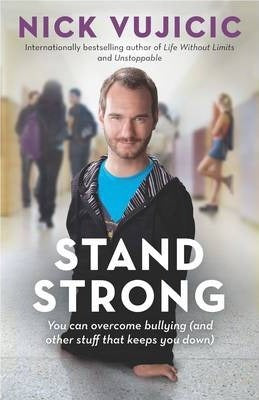 Stand Strong: You can overcome bullying (and other stuff that keeps you down)