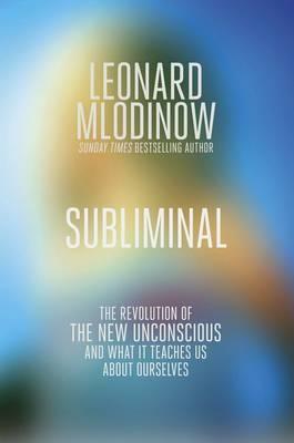 Subliminal: The New Unconscious and What it Teaches Us