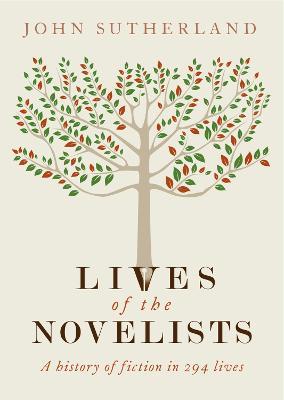 Lives of the Novelists: A History of Fiction in 294 Lives