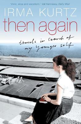 Then Again: Travels in Search of My Younger Self
