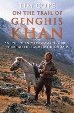 On the Trail of Genghis Khan: An Epic Journey Through the Land of the Nomads