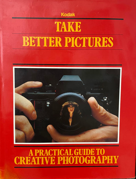 Take Better Pictures: A Practical Guide to Creative Photography