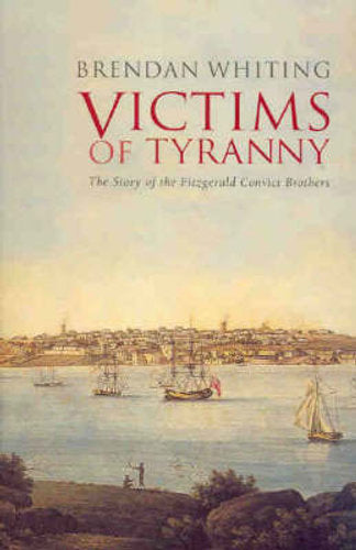 Victims of Tyranny: The History of the Fitzgerald Convict Brothers