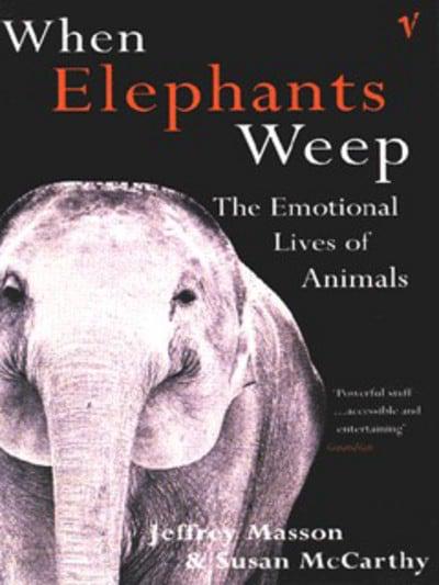 When Elephants Weep: The Emotional Lives of Animals